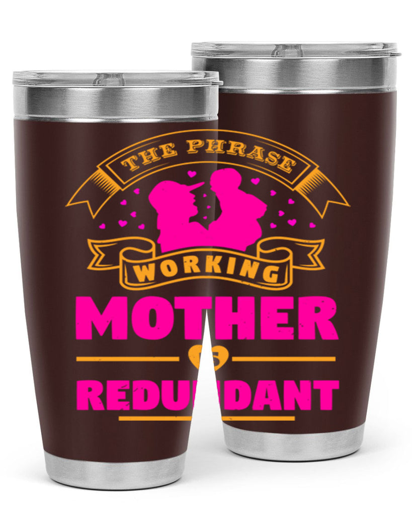 the phrase working mother is redundant 24#- mothers day- Tumbler