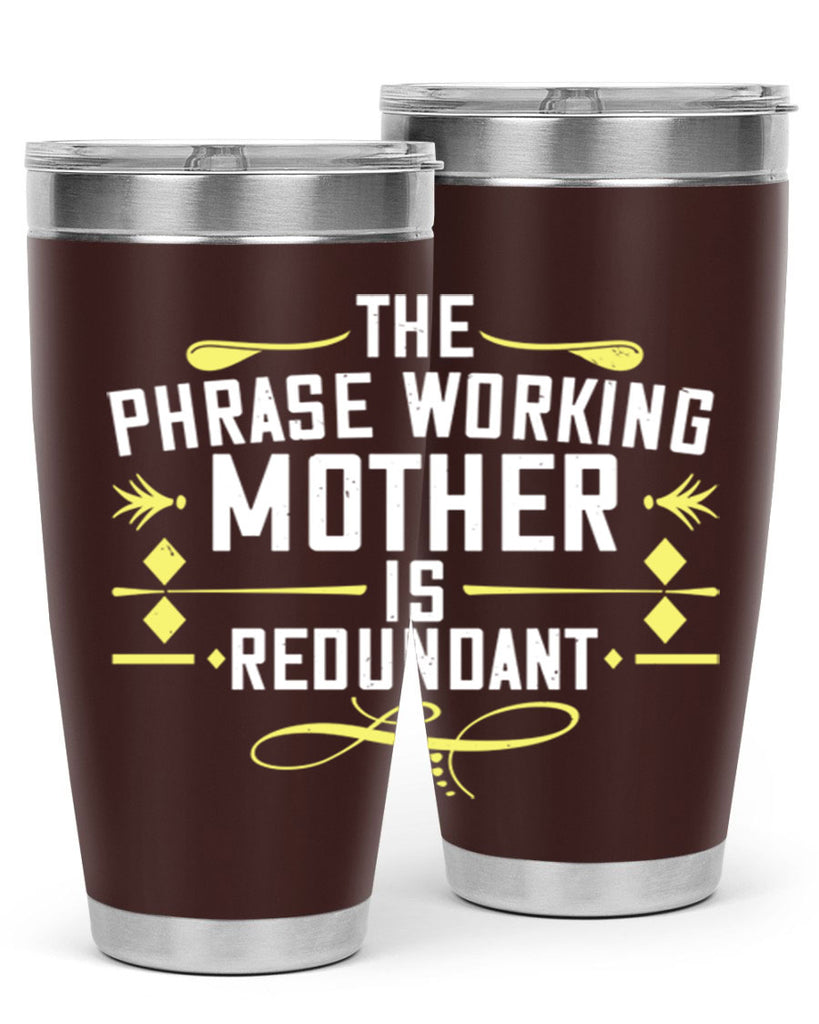 the phrase working mother’ is redundant 48#- mom- Tumbler