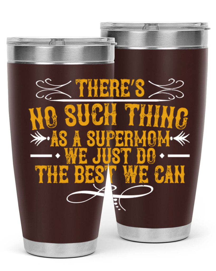 there’s no such thing as a supermom we just do the best we can 37#- mom- Tumbler