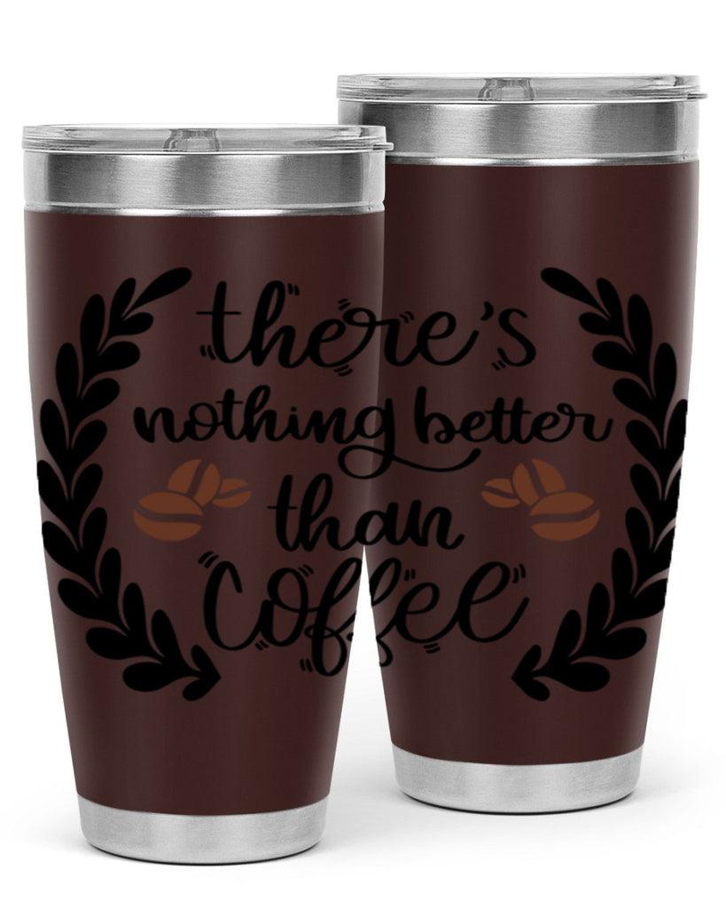 theres nothing better than 18#- coffee- Tumbler