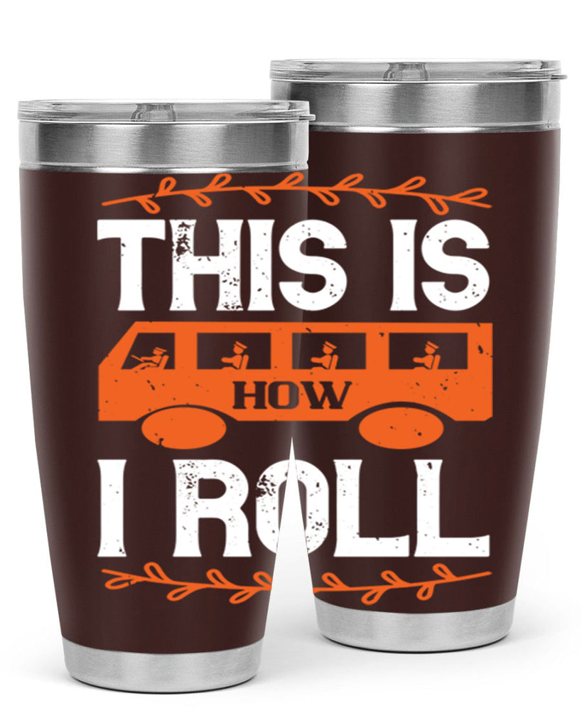 this is how i roll Style 11#- bus driver- tumbler