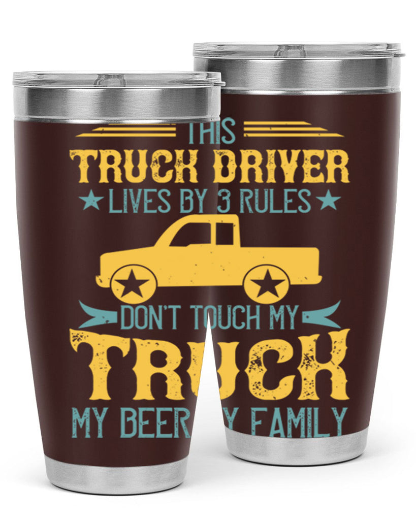 this truck driver lives by rules dont touch my truck my beer my family Style 20#- truck driver- tumbler