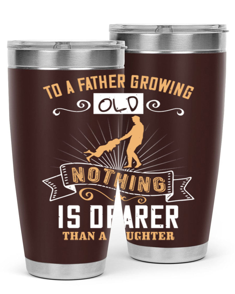 to a father growing old nothing is dearer than a daughter 155#- fathers day- Tumbler