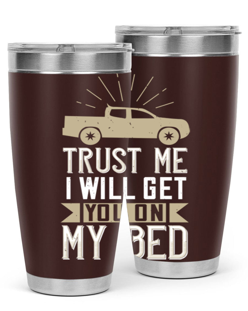 trust me i will get you on my bed Style 10#- truck driver- tumbler