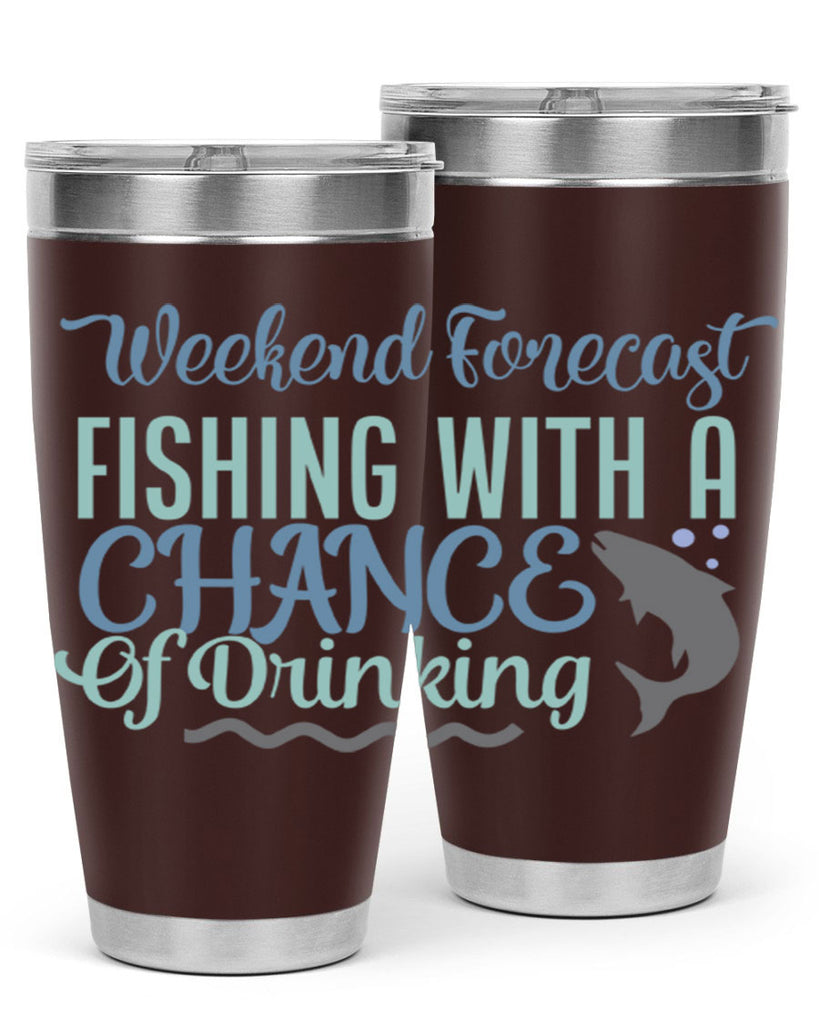 weekend forecast fishing with a chance of drinking 193#- fishing- Tumbler