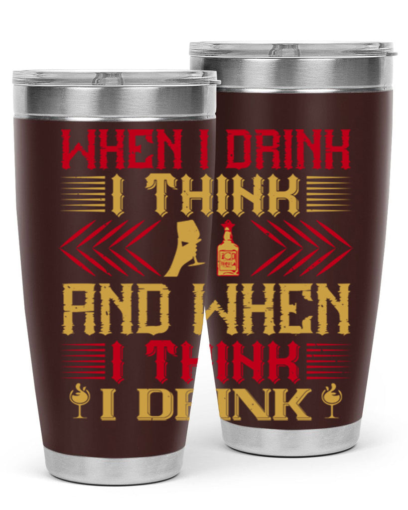 when i drink i think and when i think i drink 21#- drinking- Tumbler