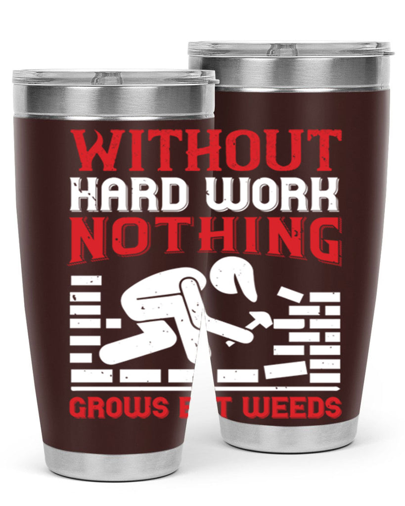 without hard work nothing grows but weeds 9#- labor day- Tumbler