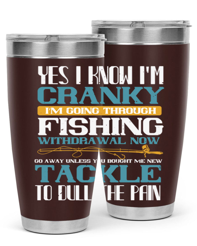 yes i know i’m cranky i’m going trough fishing withdrawal now 6#- fishing- Tumbler