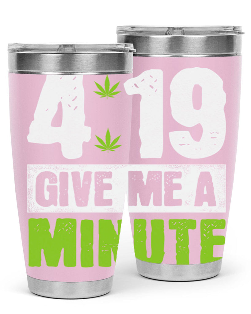 4-19 give me a minute 85#- marijuana- Tumbler