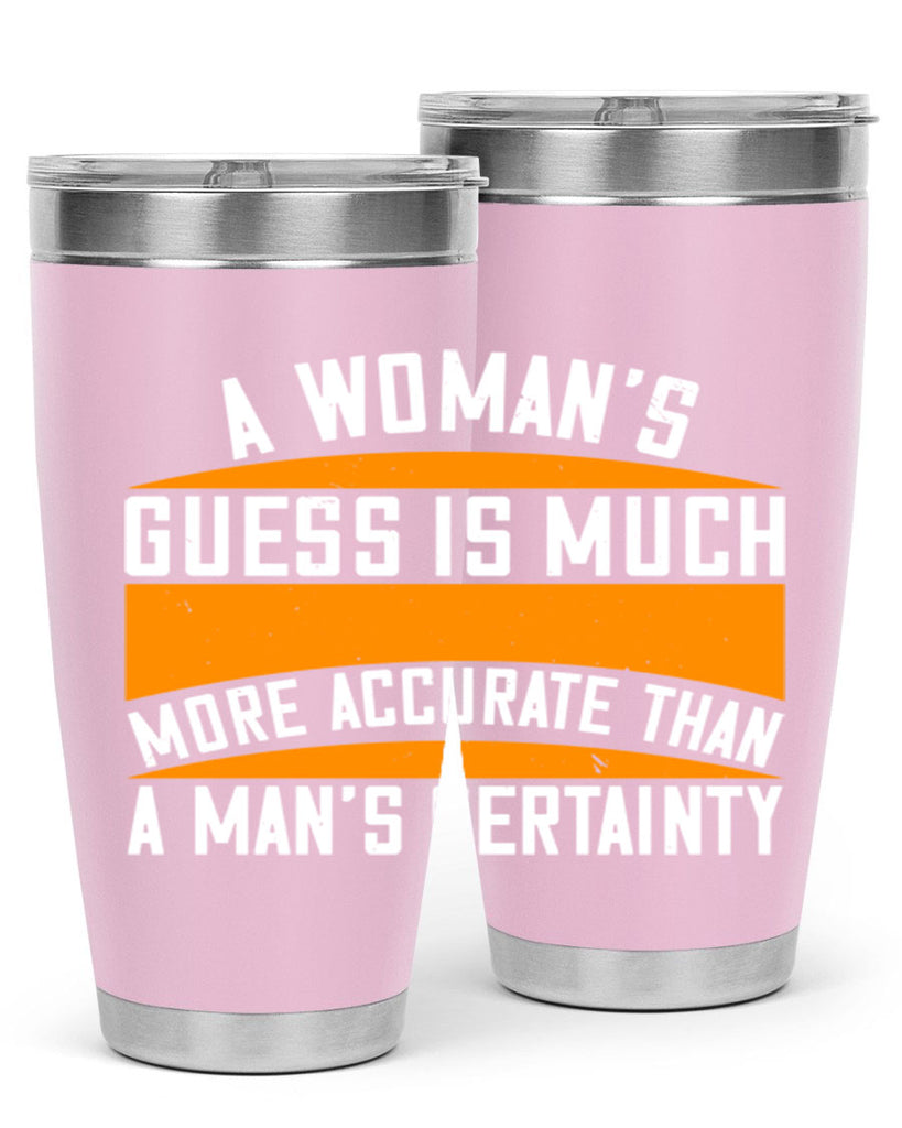 A Womans guess is much more accurate than a mans certainty Style 83#- womens day- Tumbler