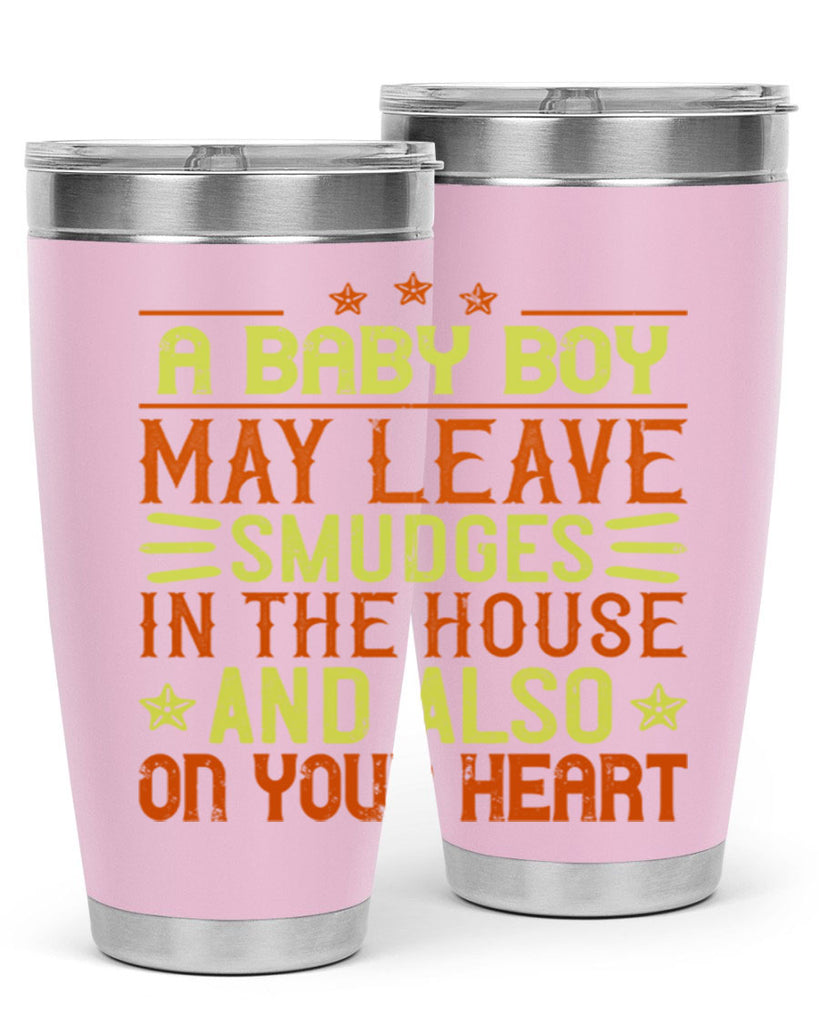 A baby boy may leave smudges in the house and also on your heart Style 150#- baby- tumbler