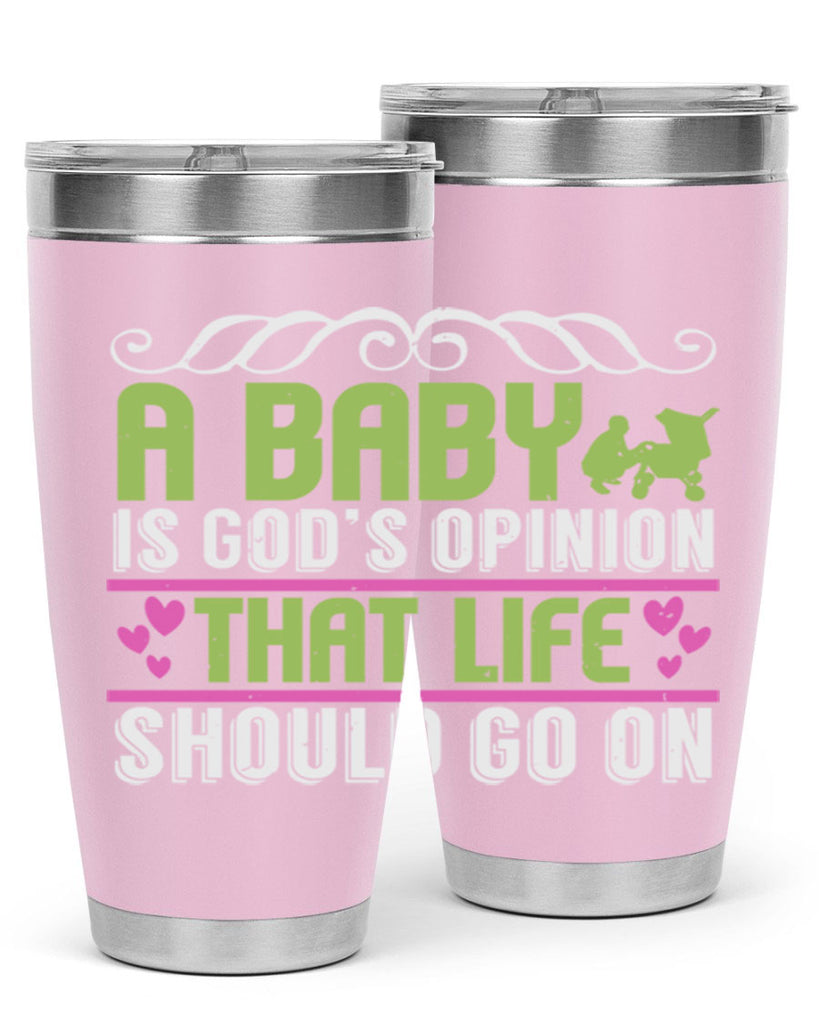 A baby is God opinion that life should go on Style 168#- baby- tumbler