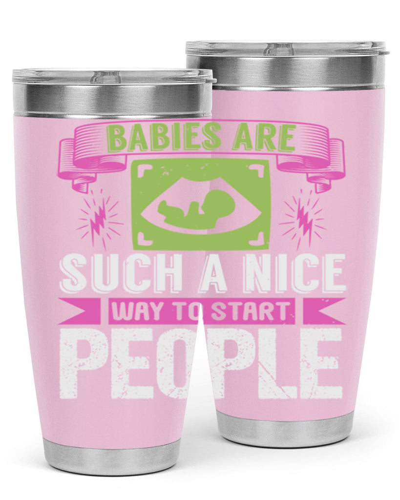 A baby is Gods opinion that life should go on Style 157#- baby- tumbler
