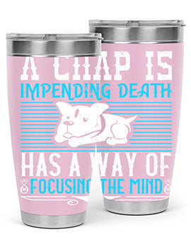 A chap’s impending death has a way of focusing the mind Style 50#- dog- Tumbler