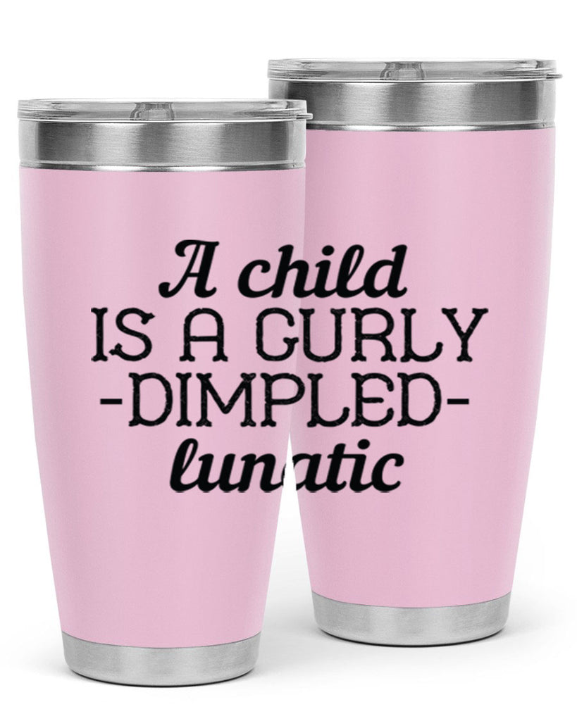 A child is a curly dimpled lunatic Style 7#- baby- Tumbler