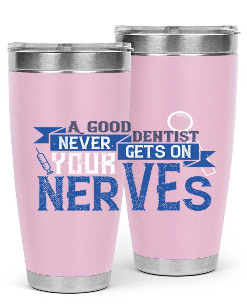 A good dentist never gets on your nerves Style 17#- dentist- tumbler