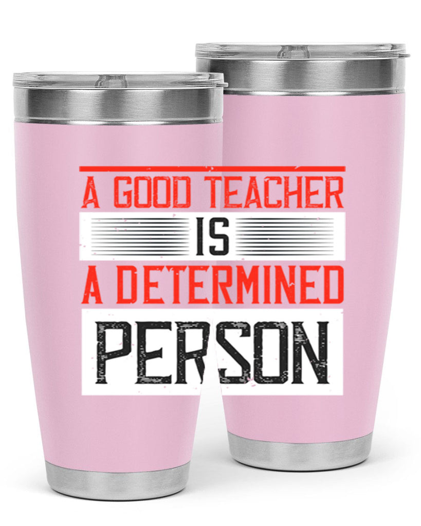 A good teacher is a determined person Style 112#- teacher- tumbler