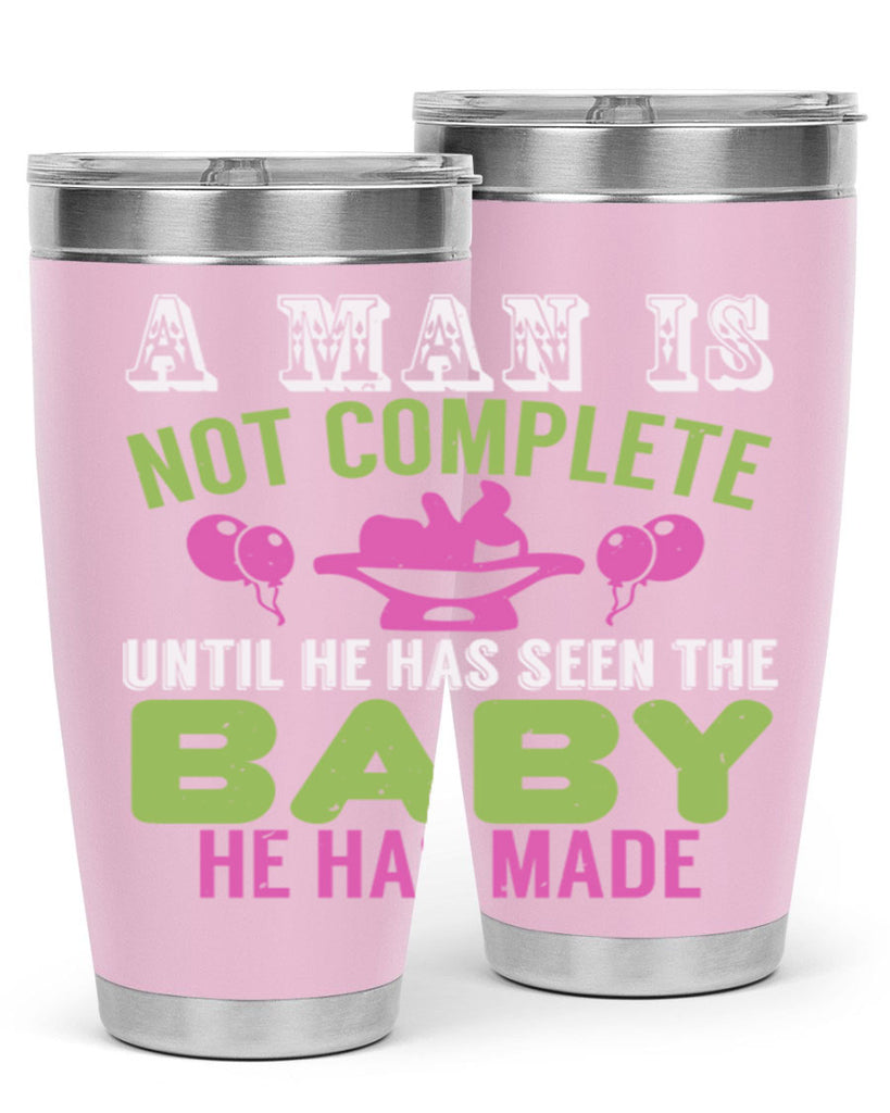 A man is not complete until he has seen the baby Style 155#- baby- tumbler