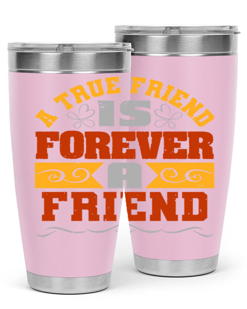 A true friend is forever a friend Style 68#- Best Friend- Tumbler