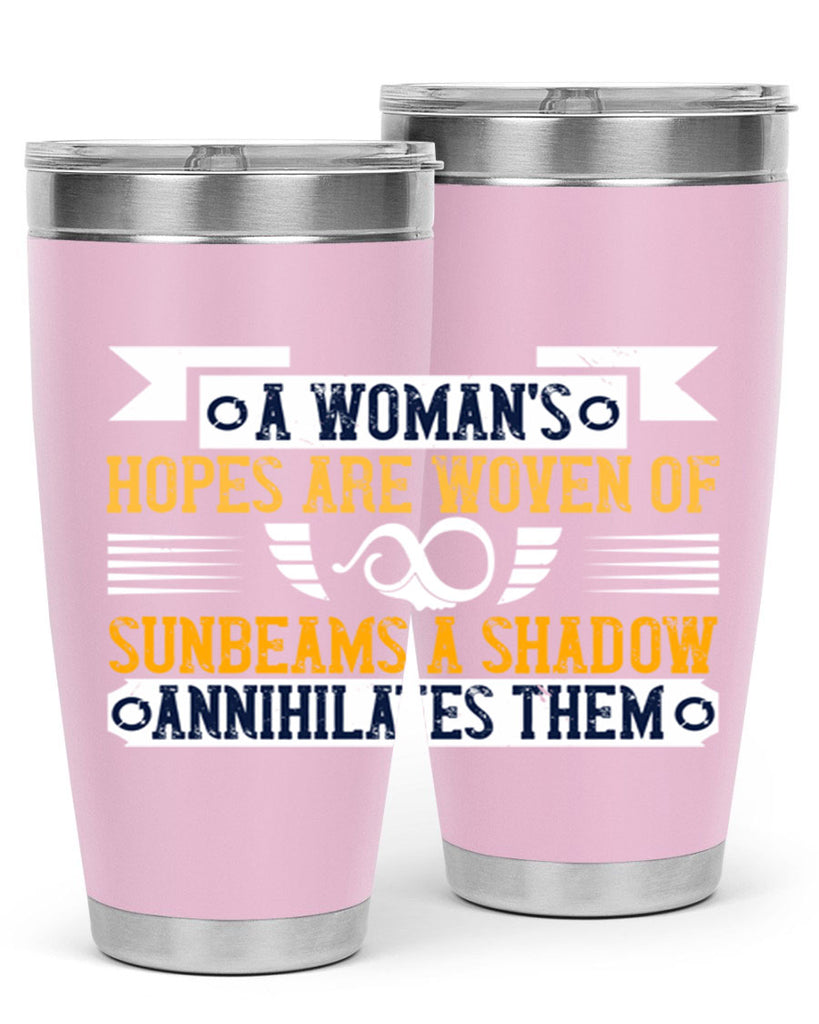 A womans hopes are woven of sunbeams a shadow annihilates them Style 81#- womens day- Tumbler