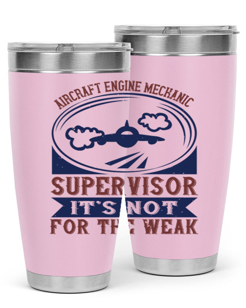 AIRCRAFT ENGINE MECHANIC SUPER VISOR ITS NOT FOR THE WEAK Style 22#- engineer- tumbler