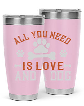 All You Need Is Love And A Dog Style 177#- dog- Tumbler