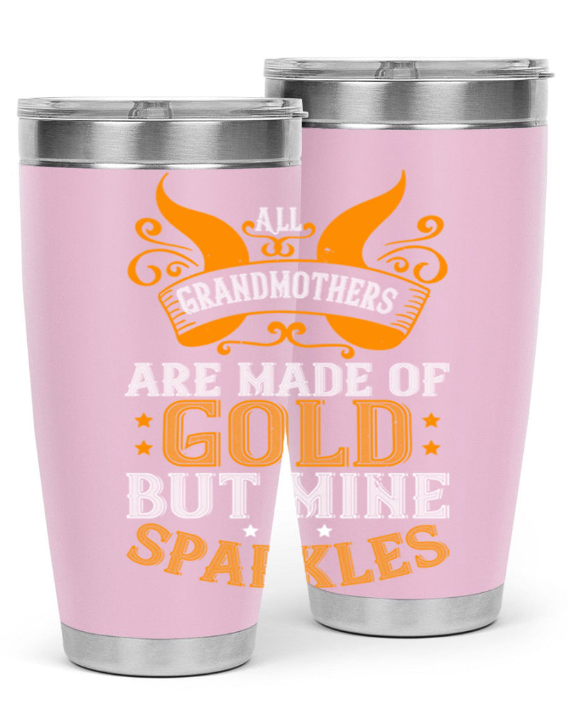 All grandmothers are made of gold but mine sparkles 93#- grandma - nana- Tumbler