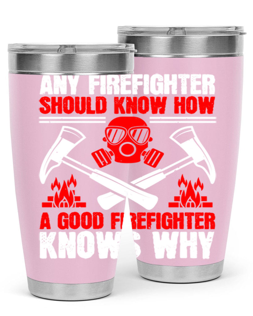 Any firefighter should know how a good firefighter knows why Style 92#- fire fighter- tumbler