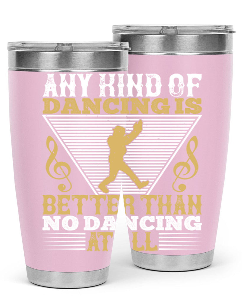 Any kind of dancing is better than no dancing at all 1#- dance- Tumbler