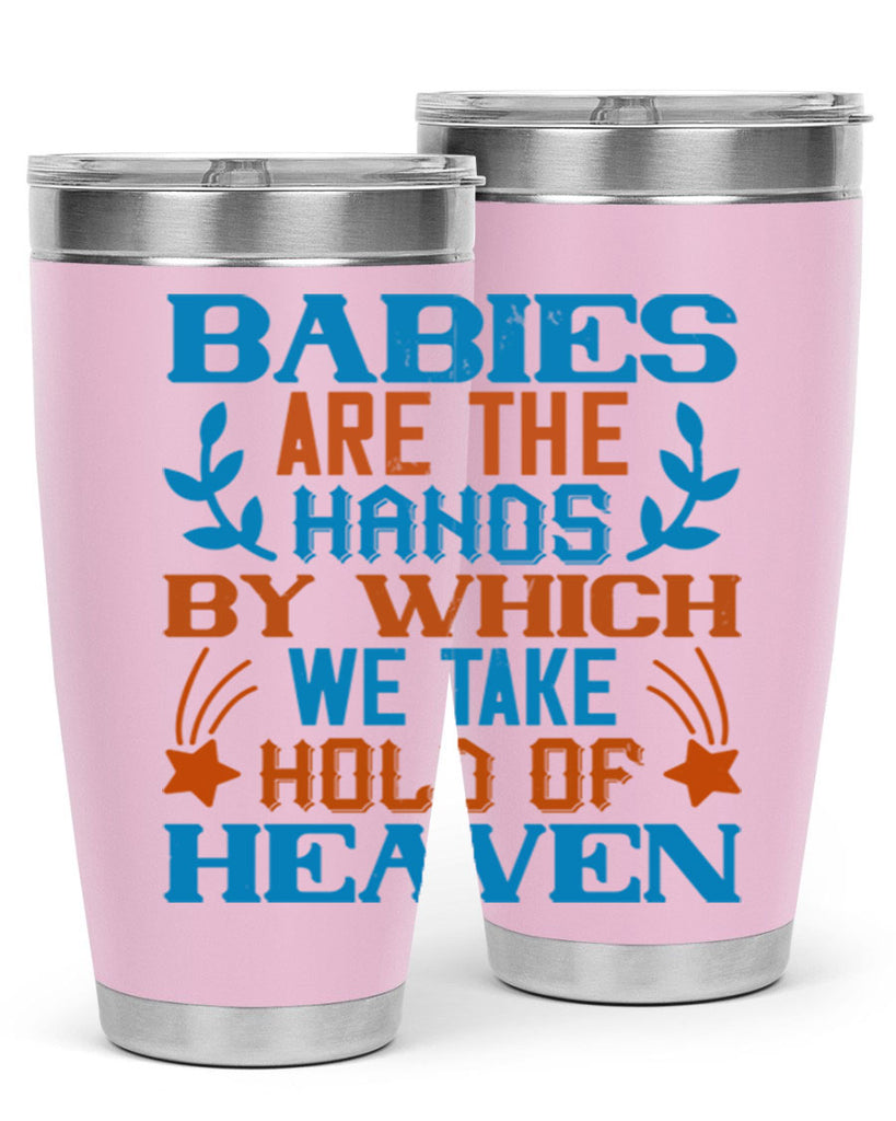 Babies are the hands by which we take hold of heaven Style 131#- baby- tumbler