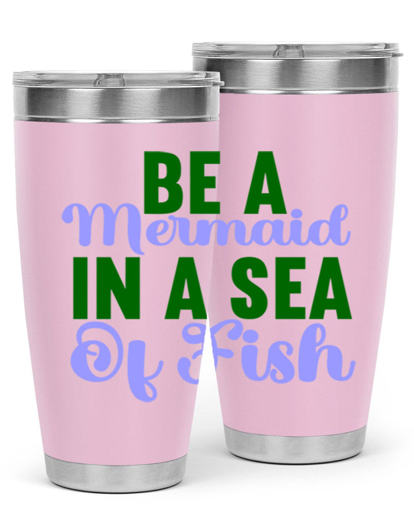 Be A Mermaid In A Sea Of Fish 50#- mermaid- Tumbler