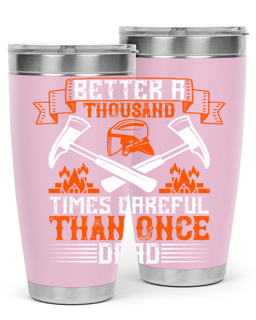 Better a thousand times careful than once dead Style 89#- fire fighter- tumbler