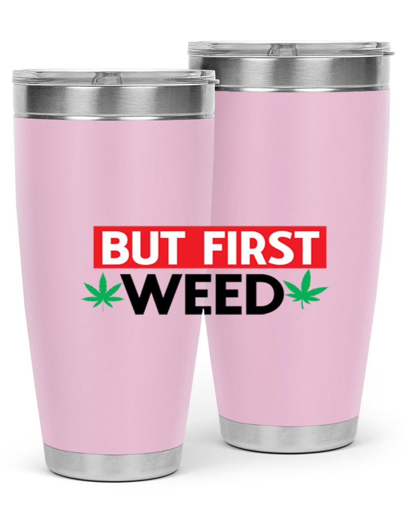 But First Weed 29#- marijuana- Tumbler