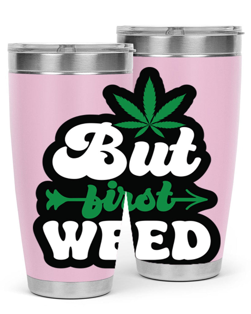 But first weed 32#- marijuana- Tumbler