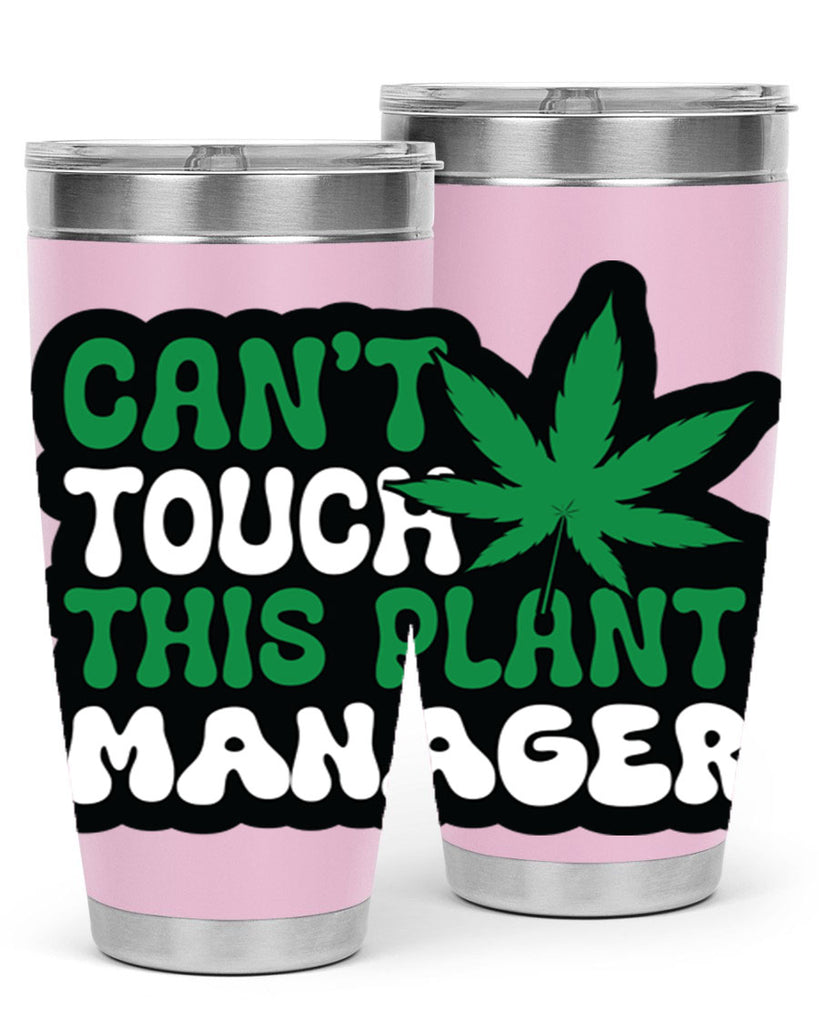 Cant touch this plant manager 57#- marijuana- Tumbler