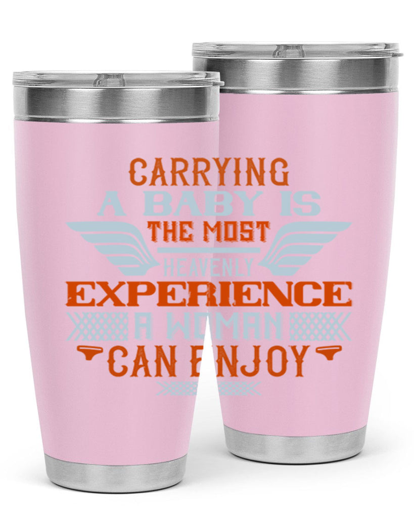 Carrying a baby is the most heavenly experience a woman can enjoy Style 128#- baby- tumbler