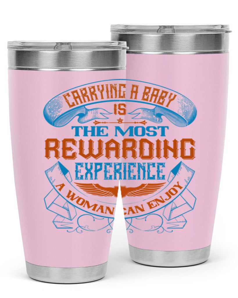 Carrying a baby is the most rewarding experience a woman can enjoy Style 127#- baby- tumbler