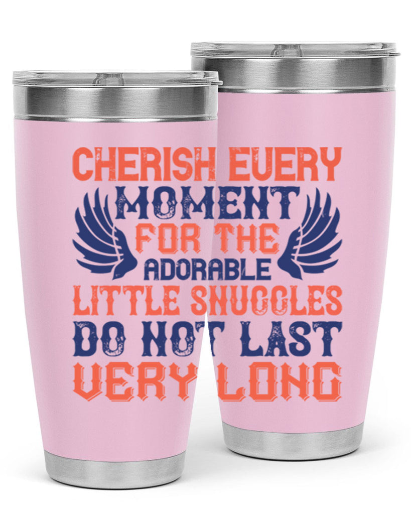 Cherish every moment for the adorable little snuggles do not last very long Style 126#- baby- tumbler