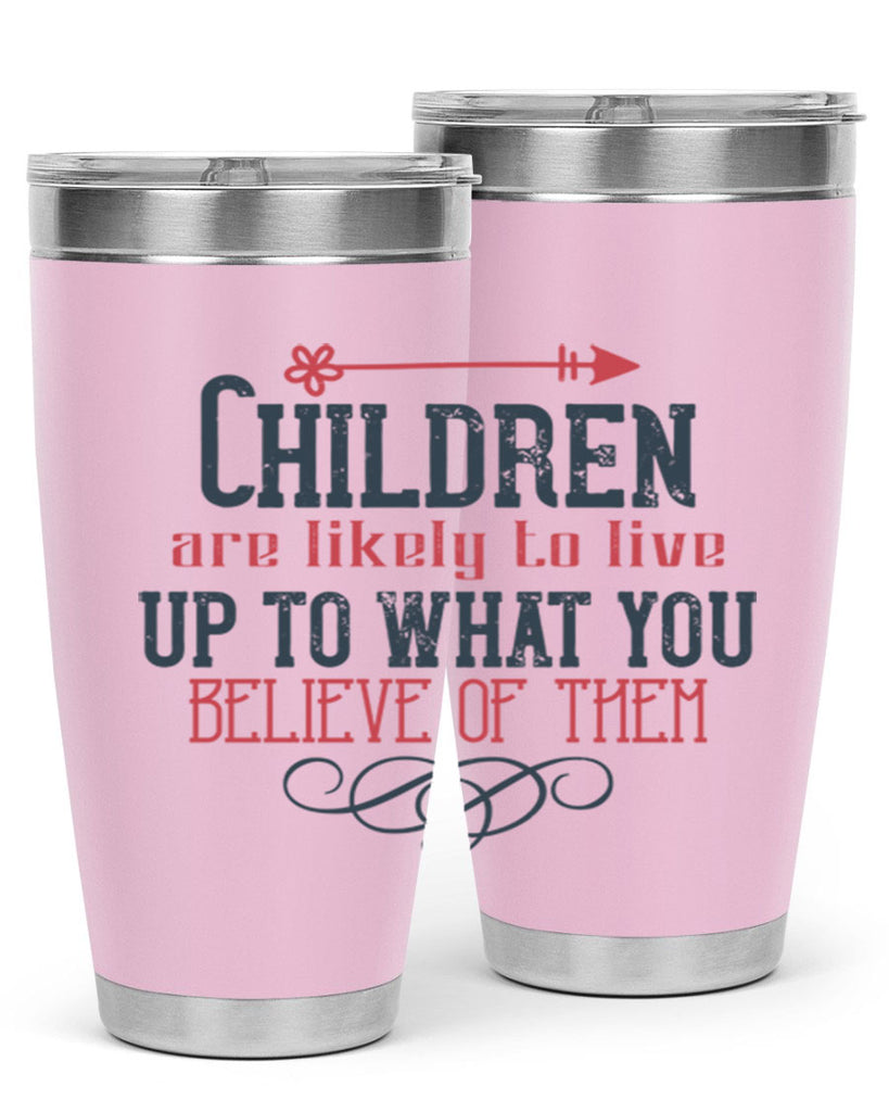 Children are likely to live up to what you believe of them Style 55#- baby- Tumbler