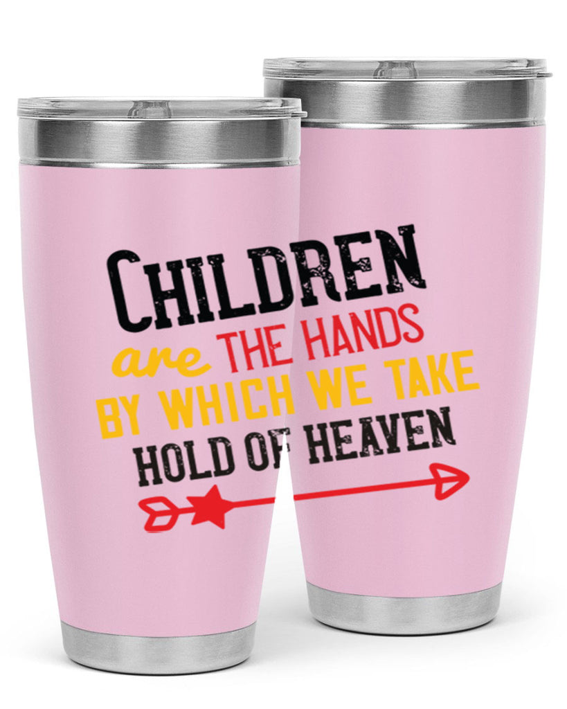 Children are the hands by which we take hold of heaven Style 48#- baby- Tumbler