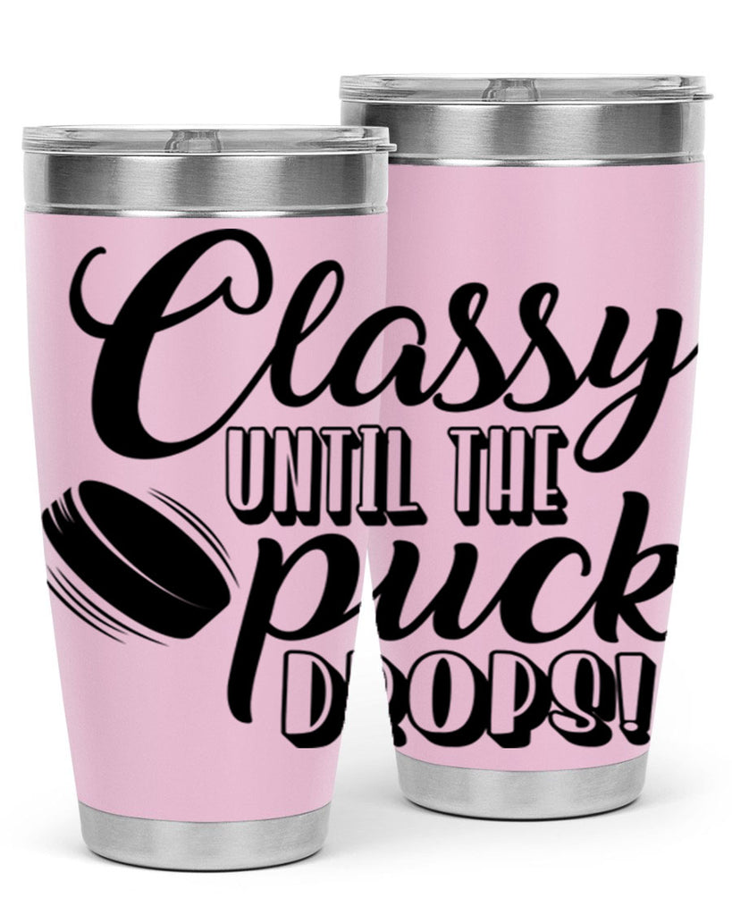 Classy until puck the puck drops 1377#- hockey- Tumbler