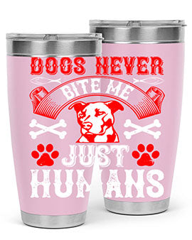Dogs never bite me Just humans Style 209#- dog- Tumbler