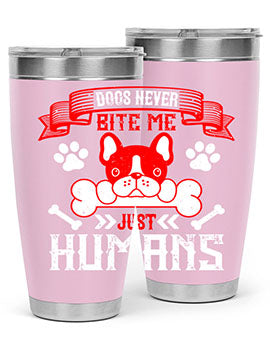 Dogs never bite me Just humans Style 211#- dog- Tumbler