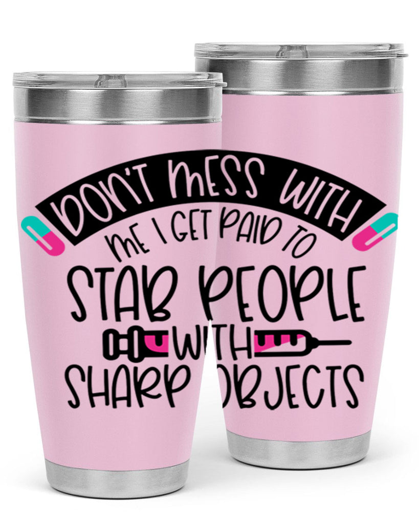 Dont Mess With Me I Get Paid To Stab People Style Style 198#- nurse- tumbler