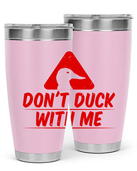 Dont duck with me Style 3#- duck- Tumbler