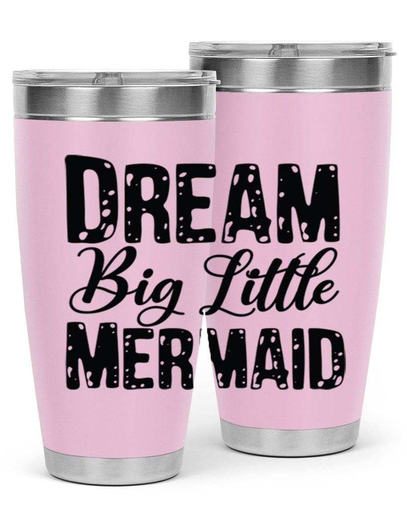 Dream Big Little Mermaid 134#- mermaid- Tumbler