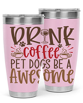 Drink Coffee Pet Dogs Be a Awesome Style 90#- dog- Tumbler