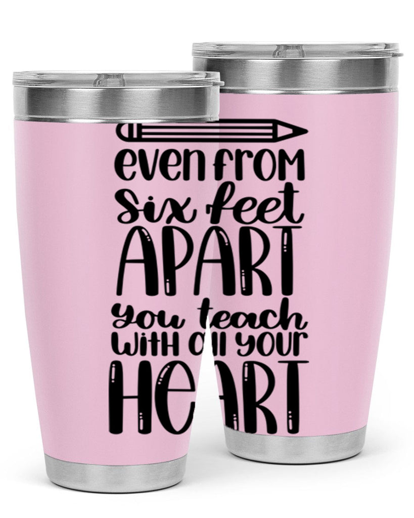 Even From Six Feet Apart Style 74#- teacher- tumbler