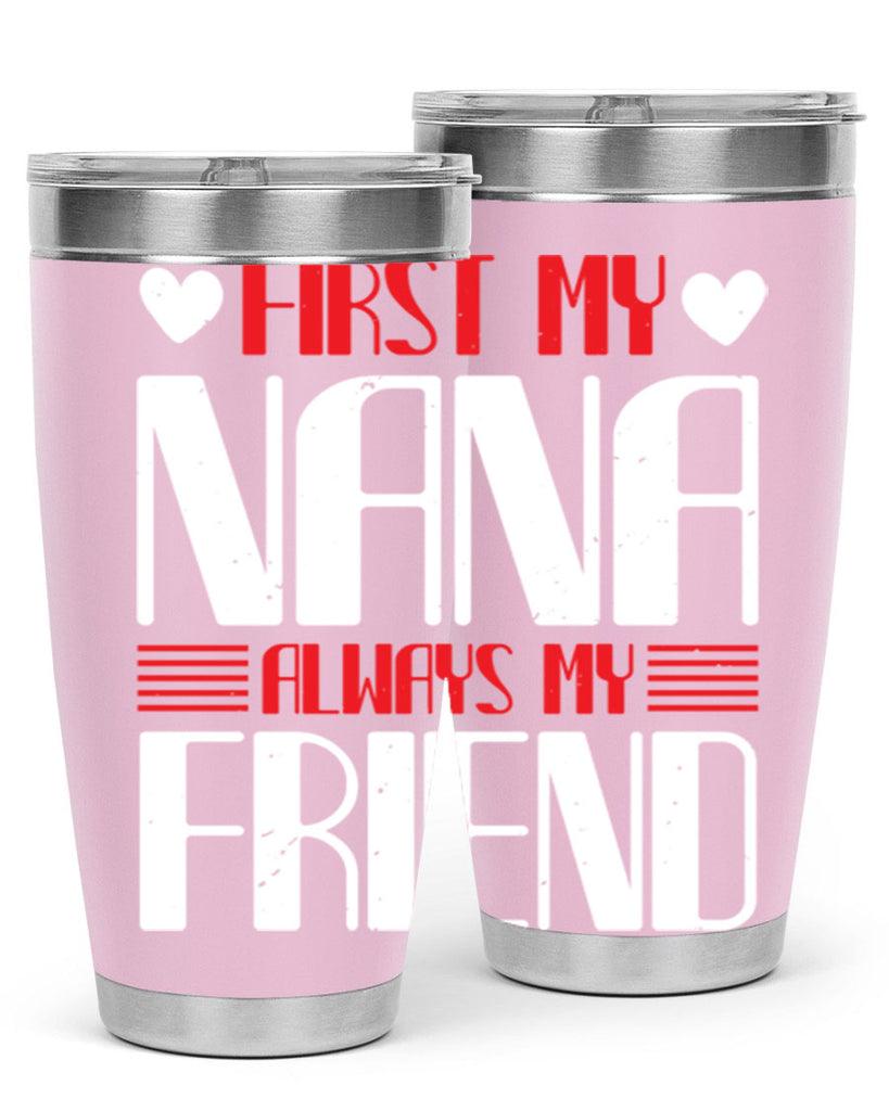 FIRST MY NANA ALWAYS MY FRIEND 31#- grandma - nana- Tumbler