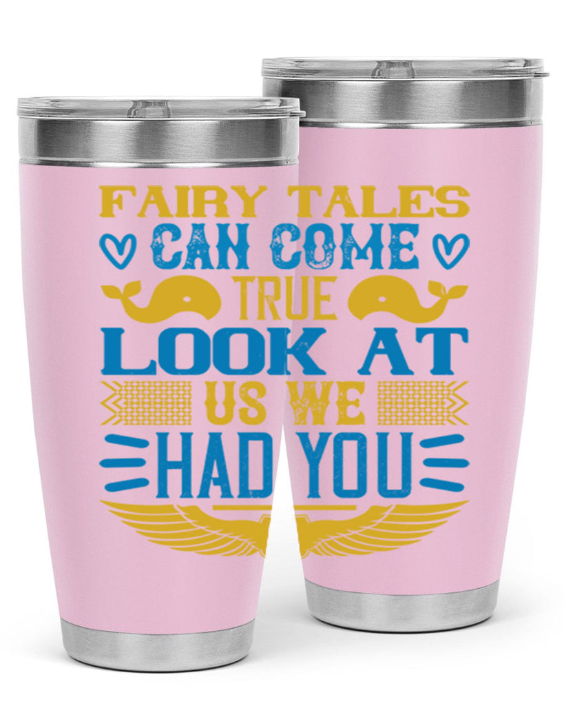 Fairy tales can come true Look at us we had you Style 124#- baby- tumbler
